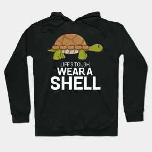Life's tough wear a shell - tortoise Hoodie